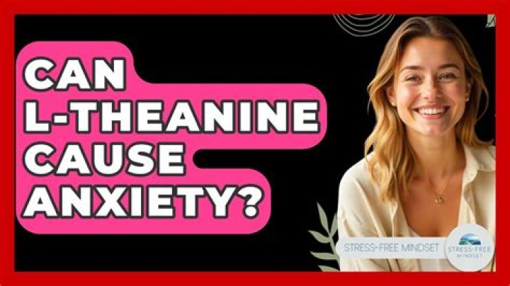 Can l-theanine cause more anxiety?